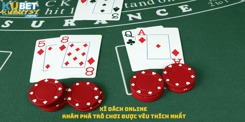 Xì Dách Online - Khám Phá Trò Chơi Được Yêu Thích Nhất